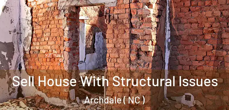  Sell House With Structural Issues Archdale ( NC )