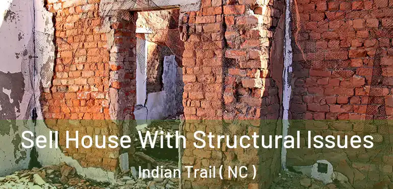  Sell House With Structural Issues Indian Trail ( NC )