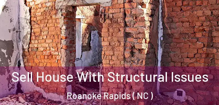  Sell House With Structural Issues Roanoke Rapids ( NC )