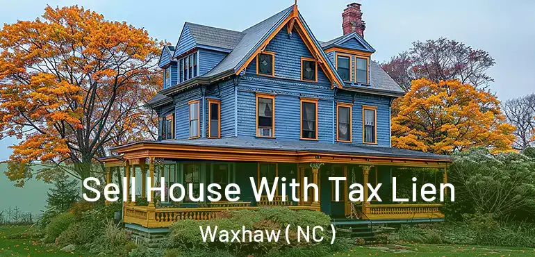  Sell House With Tax Lien Waxhaw ( NC )
