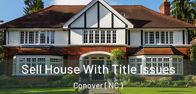  Sell House With Title Issues Conover ( NC )