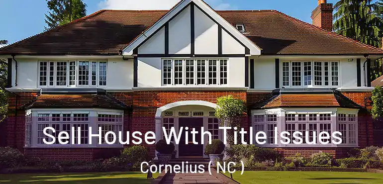  Sell House With Title Issues Cornelius ( NC )
