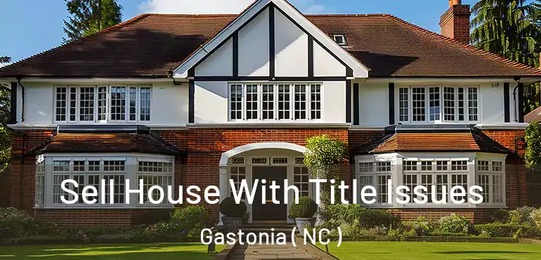  Sell House With Title Issues Gastonia ( NC )