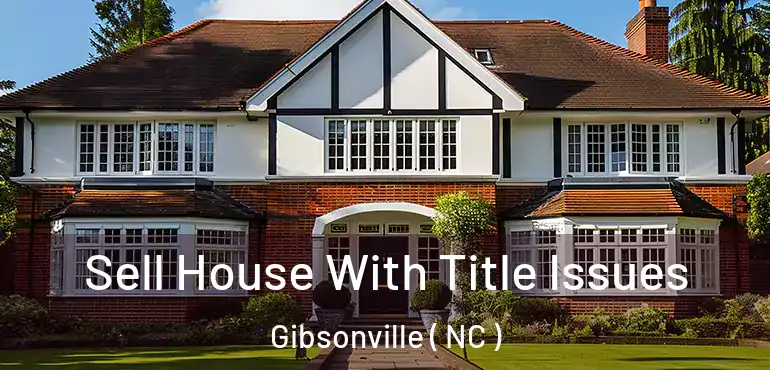  Sell House With Title Issues Gibsonville ( NC )