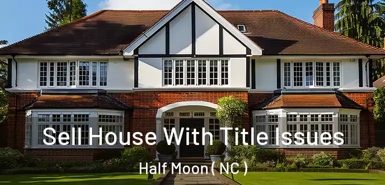  Sell House With Title Issues Half Moon ( NC )