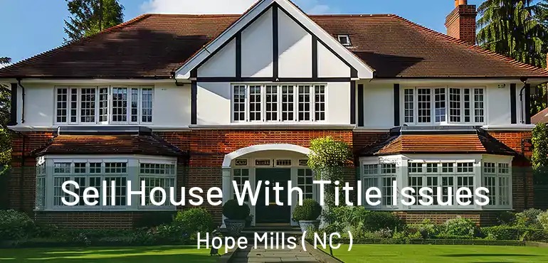  Sell House With Title Issues Hope Mills ( NC )