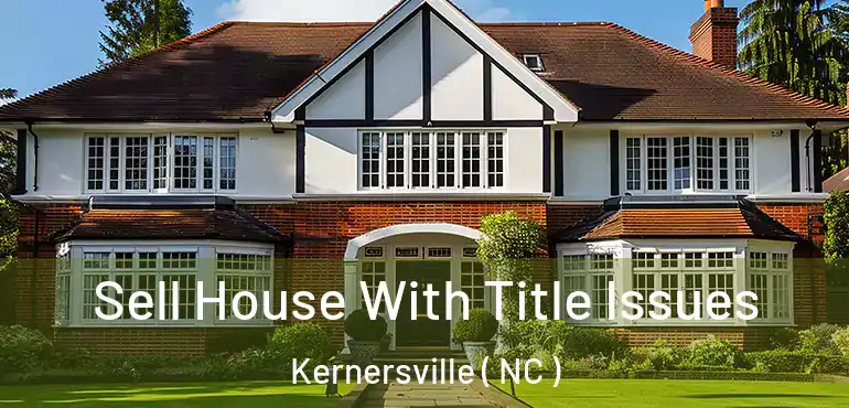  Sell House With Title Issues Kernersville ( NC )