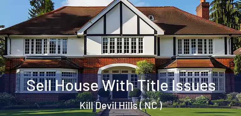  Sell House With Title Issues Kill Devil Hills ( NC )