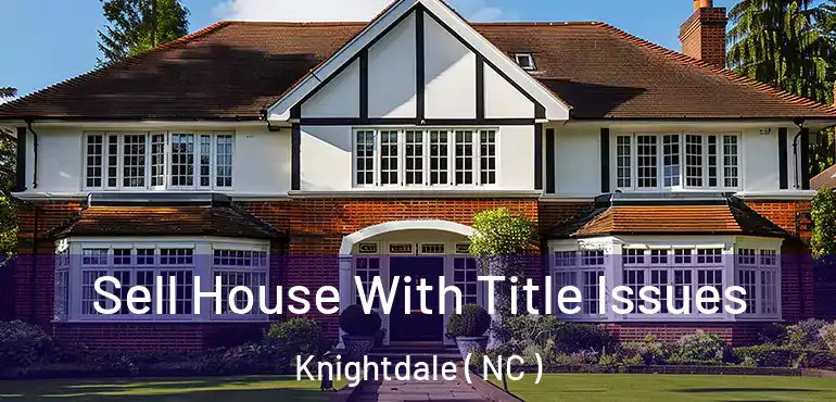  Sell House With Title Issues Knightdale ( NC )