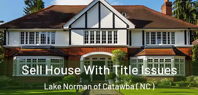  Sell House With Title Issues Lake Norman of Catawba ( NC )