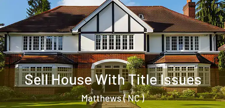  Sell House With Title Issues Matthews ( NC )