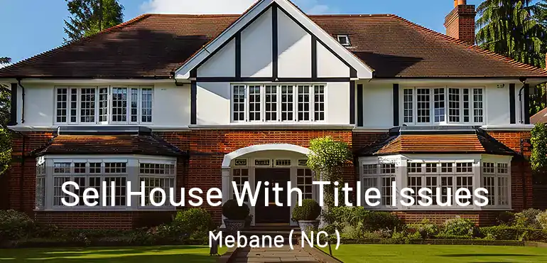  Sell House With Title Issues Mebane ( NC )