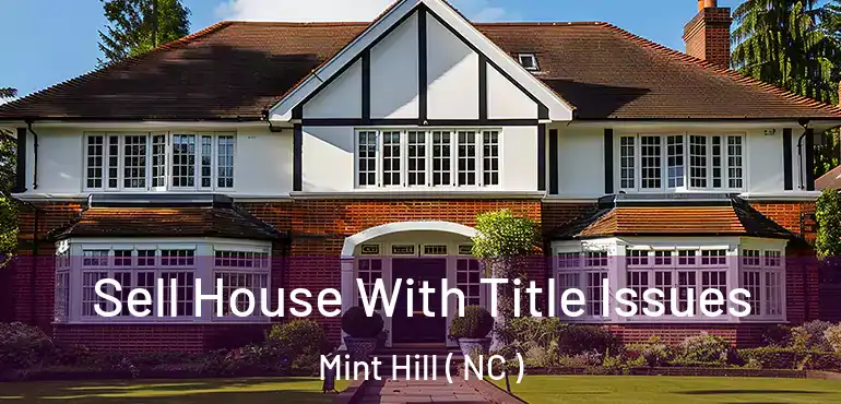  Sell House With Title Issues Mint Hill ( NC )