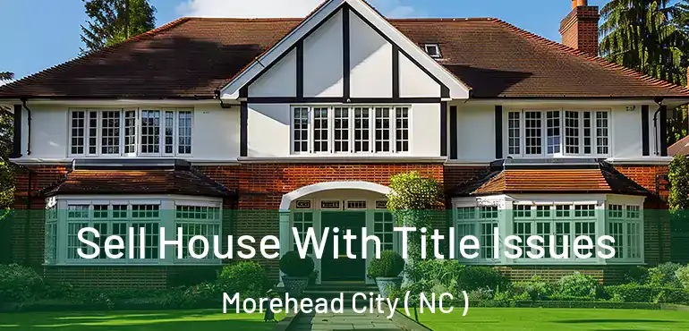  Sell House With Title Issues Morehead City ( NC )