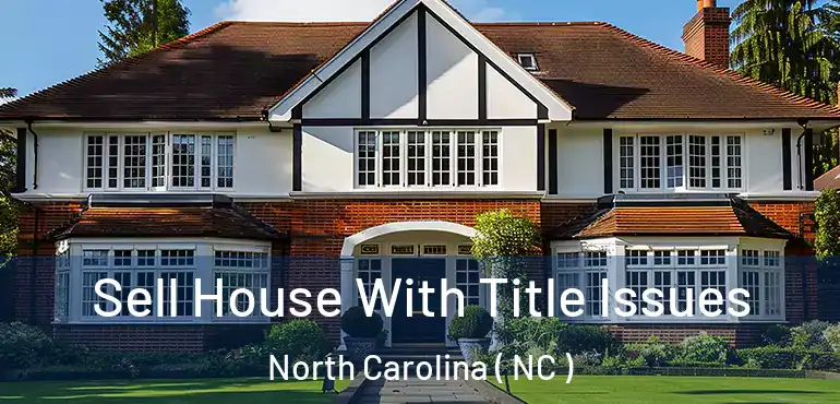  Sell House With Title Issues North Carolina ( NC )