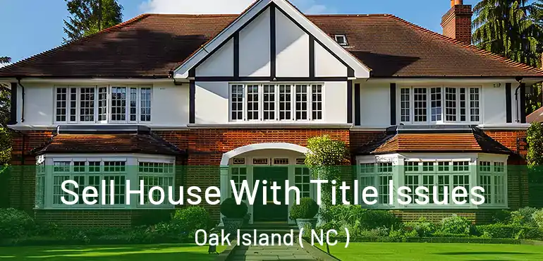  Sell House With Title Issues Oak Island ( NC )