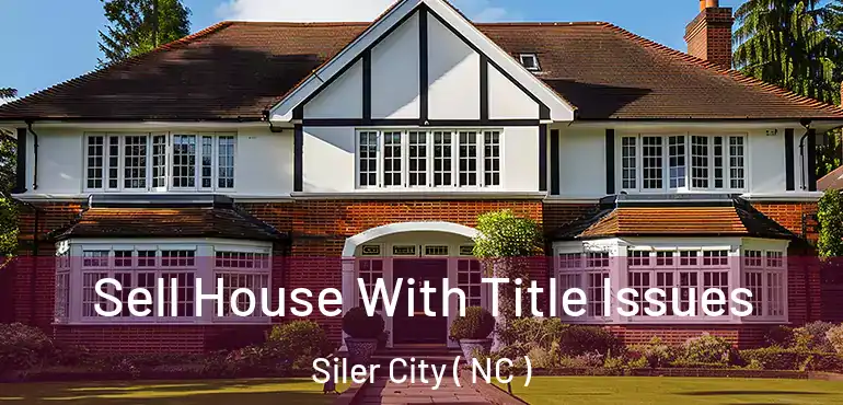  Sell House With Title Issues Siler City ( NC )