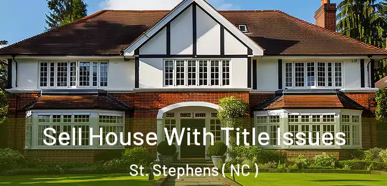  Sell House With Title Issues St. Stephens ( NC )