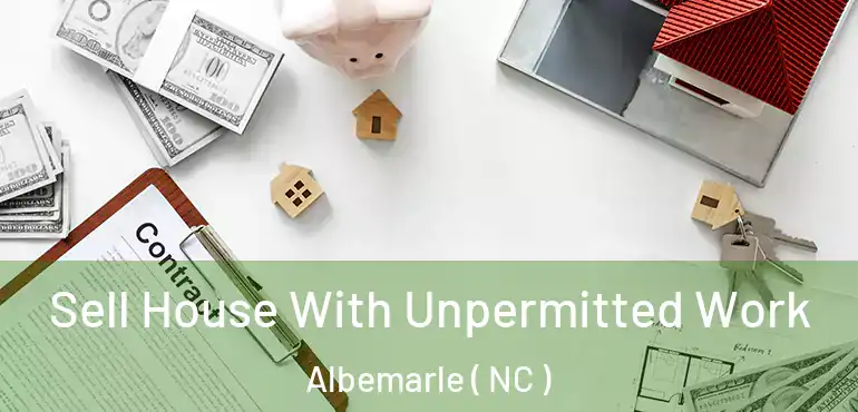  Sell House With Unpermitted Work Albemarle ( NC )