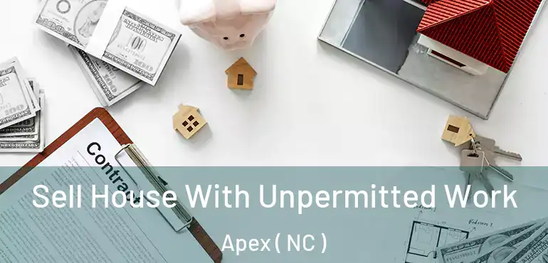  Sell House With Unpermitted Work Apex ( NC )