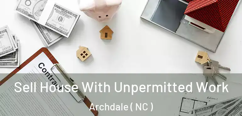  Sell House With Unpermitted Work Archdale ( NC )