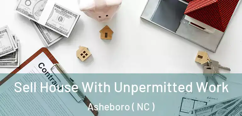  Sell House With Unpermitted Work Asheboro ( NC )