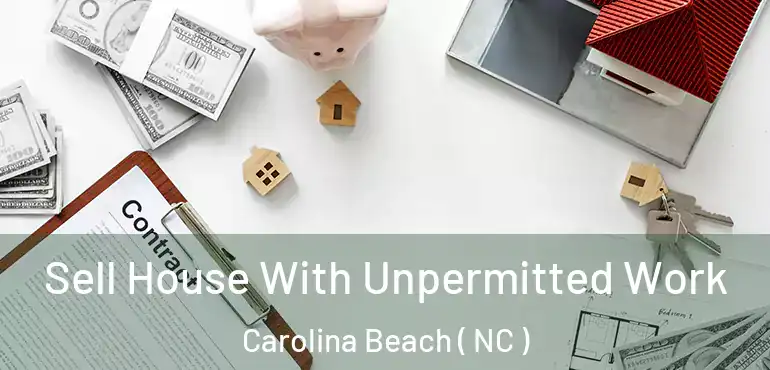  Sell House With Unpermitted Work Carolina Beach ( NC )