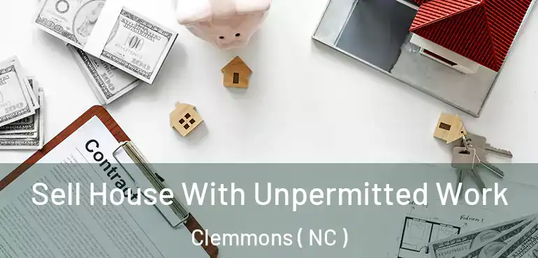  Sell House With Unpermitted Work Clemmons ( NC )