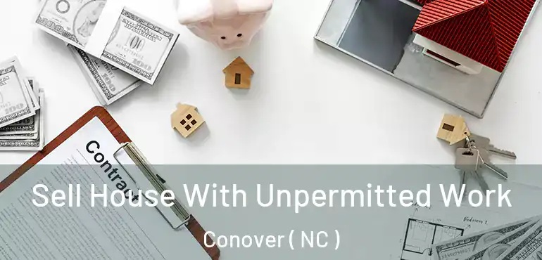  Sell House With Unpermitted Work Conover ( NC )
