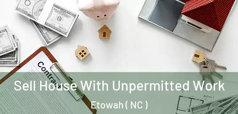  Sell House With Unpermitted Work Etowah ( NC )