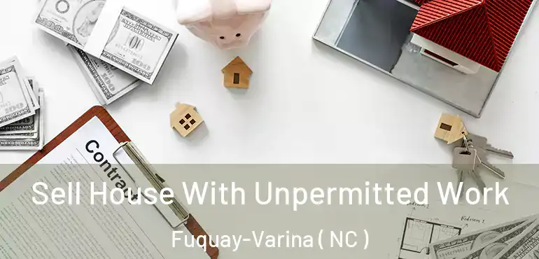  Sell House With Unpermitted Work Fuquay-Varina ( NC )