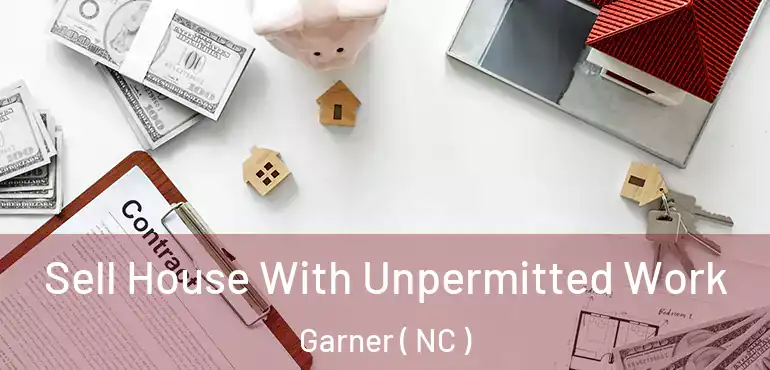  Sell House With Unpermitted Work Garner ( NC )