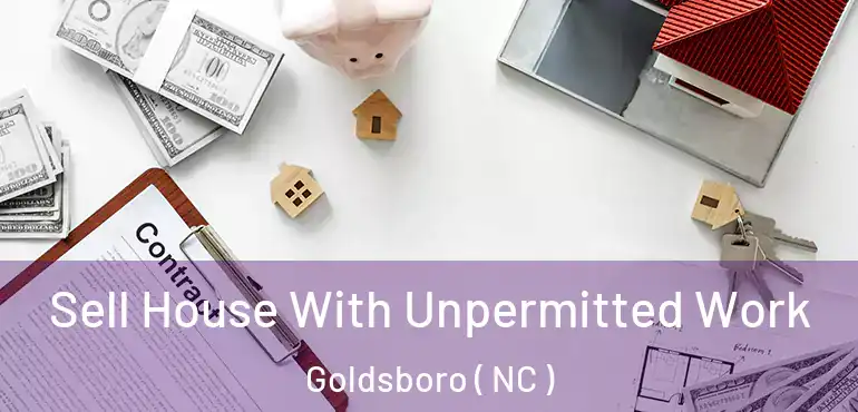  Sell House With Unpermitted Work Goldsboro ( NC )
