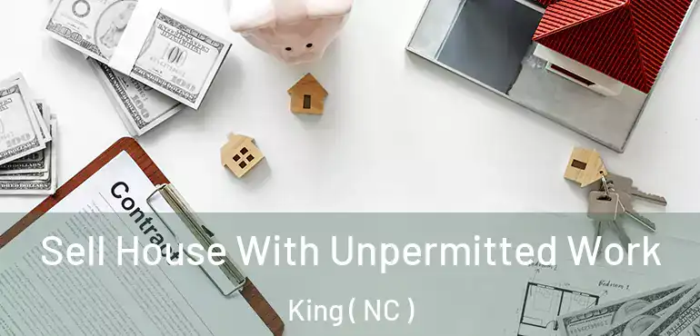  Sell House With Unpermitted Work King ( NC )
