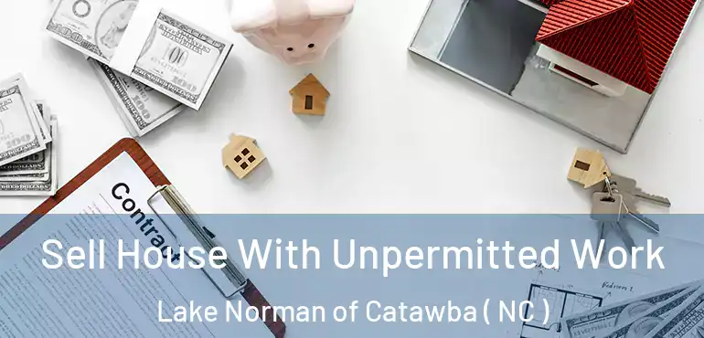 Sell House With Unpermitted Work Lake Norman of Catawba ( NC )