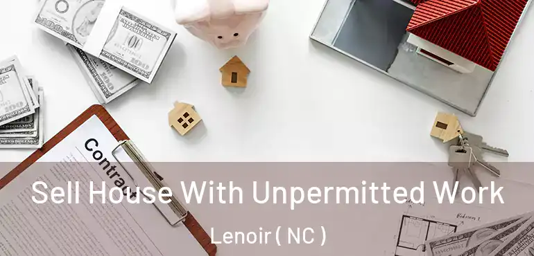  Sell House With Unpermitted Work Lenoir ( NC )