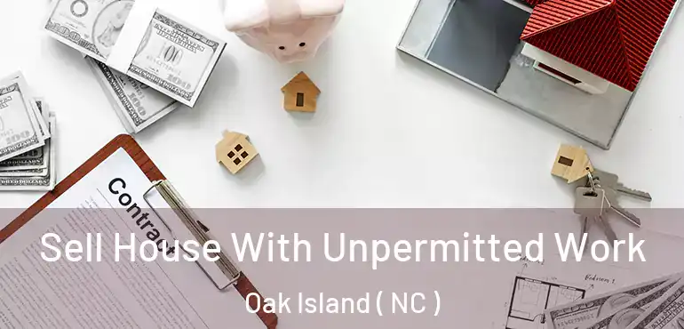  Sell House With Unpermitted Work Oak Island ( NC )