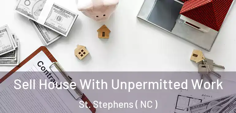  Sell House With Unpermitted Work St. Stephens ( NC )