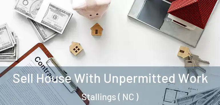  Sell House With Unpermitted Work Stallings ( NC )