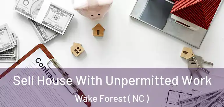  Sell House With Unpermitted Work Wake Forest ( NC )