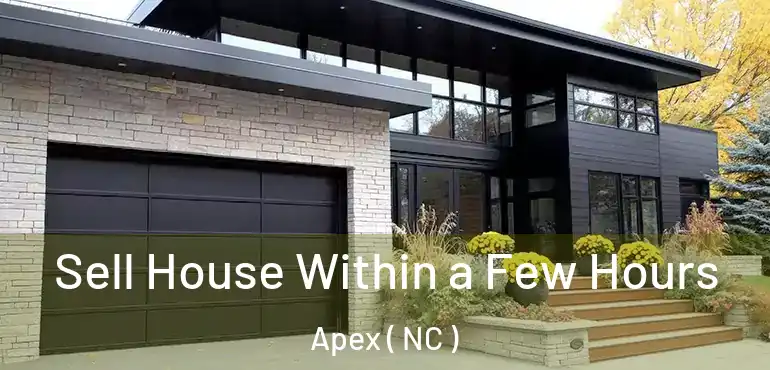 Sell House Within a Few Hours Apex ( NC )