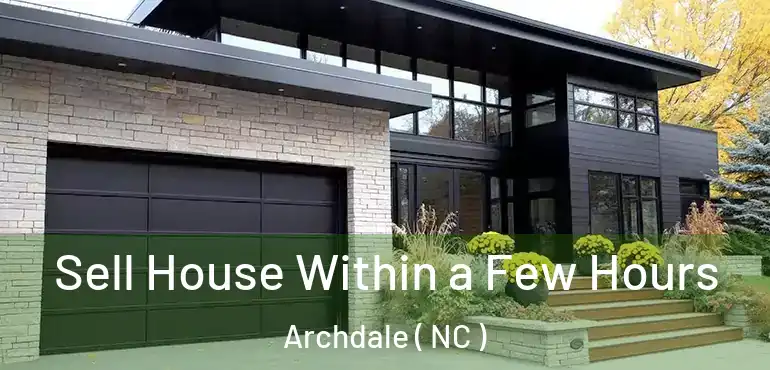  Sell House Within a Few Hours Archdale ( NC )