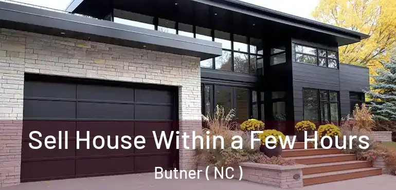  Sell House Within a Few Hours Butner ( NC )