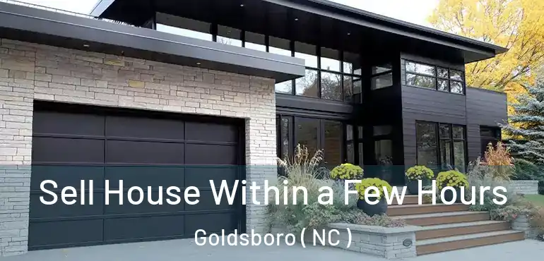  Sell House Within a Few Hours Goldsboro ( NC )