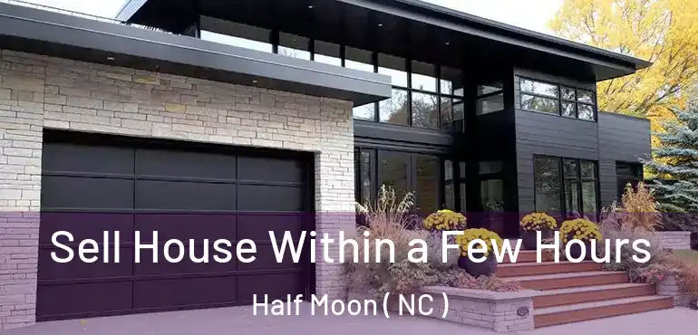  Sell House Within a Few Hours Half Moon ( NC )