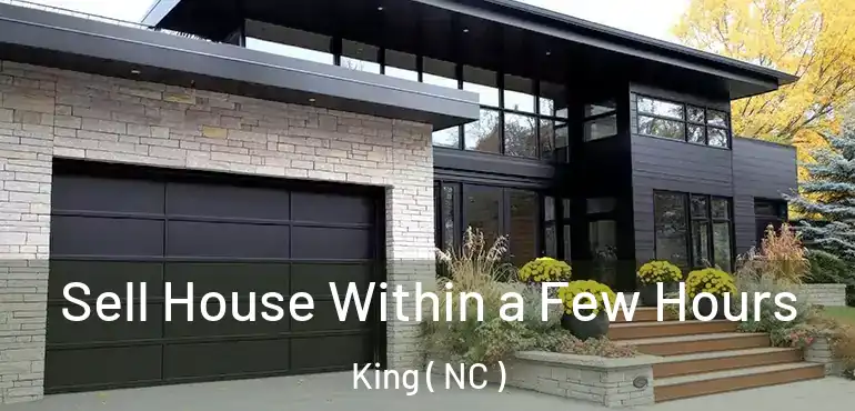  Sell House Within a Few Hours King ( NC )