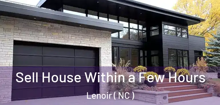  Sell House Within a Few Hours Lenoir ( NC )