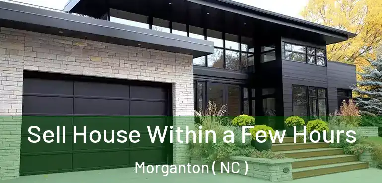  Sell House Within a Few Hours Morganton ( NC )