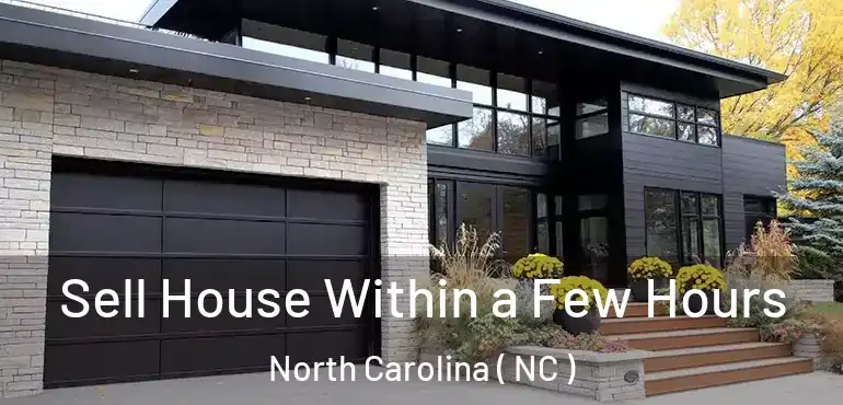  Sell House Within a Few Hours North Carolina ( NC )