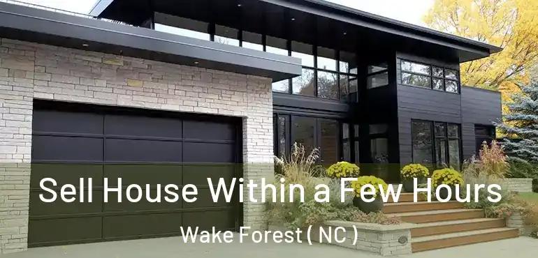  Sell House Within a Few Hours Wake Forest ( NC )